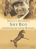 Shy Boy - Gespr&auml;che mit einem Mustang - Monty Roberts