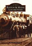 Boston and Maine Locomotives (Images of Rail) (Images of Rail)