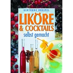 Lik�re & Cocktails selbst gemacht