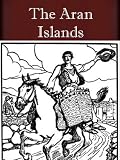 The Aran Islands, and Other Works [ILLUSTRATED]