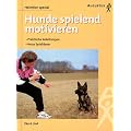Hunde spielend motivieren. Praktische Anleitungen. Neue Spielideen
