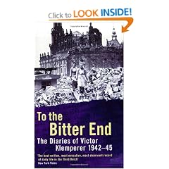 To The Bitter End: The Diaries of Victor Klemperer 1942-45: The Diaries of Victor Klemperer, 1942-1945: To the Bitter End, 1942-45 v. 2