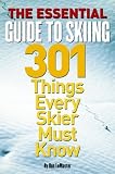 The Essential Guide to Skiing: 301 Things Every Skier Must Know