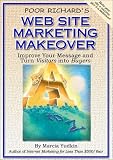 Poor Richards Web Site Marketing Makeover: Improve Your Message and Turn Visitors Into Buyers