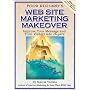 Poor Richard's Web Site Marketing Makeover: Improve Your Message and Turn Visitors Into Buyers