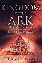 Kingdom of the Ark: That Startling Story of How the Ancient British Race is Descended from the Pharaohs
