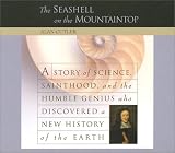 The Seashell on the Mountaintop: A Story of Science, Sainthood, and the Humble Genius Who Discovered a New History of the Earth