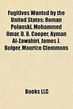 Fugitives Wanted by the United States: Roman Polanski, Mohammed Omar, D. B. Cooper, Ayman Al-Zawahiri, James J. Bulger, Maurice Clemmons
