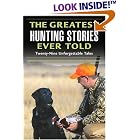 The Greatest Hunting Stories Ever Told: Twenty-Nine Unforgettable Tales (Greatest) by  Lamar Underwood