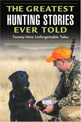 The Greatest Hunting Stories Ever Told: Twenty-Nine Unforgettable Tales (Greatest) under Living on the Land in The Books Store