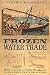 THE FROZEN WATER TRADE (Hardcover)