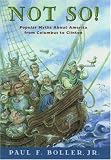 Not So!: Popular Myths About America From Columbus to Clinton