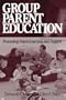 Group Parent Education: Promoting Parent Learning and Support