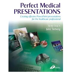Perfect Medical Presentations: Creating Effective PowerPoint Presentations for the Healthcare Professional