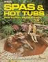 Spas and Hot Tubs: How to Plan, Install and Enjoy