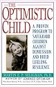 The Optimistic Child: Proven Program to Safeguard Children from Depression & Build Lifelong Resilience