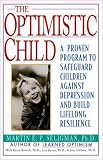  : The Optimistic Child: Proven Program to Safeguard Children from Depression & Build Lifelong Resilience