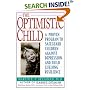 The Optimistic Child: Proven Program to Safeguard Children from Depression & Build Lifelong Resilience