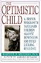 The Optimistic Child: Proven Program to Safeguard Children from Depression & Build Lifelong Resilience