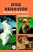 Dog Behavior: Why Dogs Do What They Do