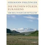 Die fr�hen V�lker Eurasiens: Vom Neolithikum bis zum Mittelaltervon "Hermann Parzinger"