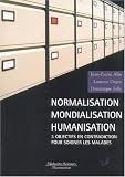 Normalisation, mondialisation, humanisation : Trois objectifs en contradiction pour soigner les malades