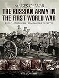 The Russian army in the First World War : rare photographs from wartime archives