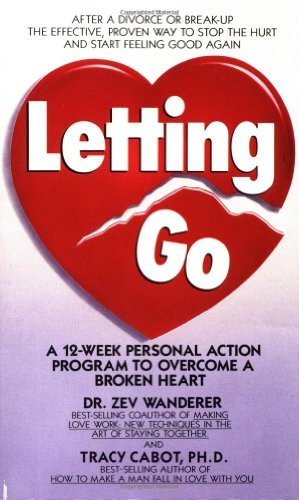 letting go a 12 week personal action program to overcome a broken heart
