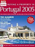  : Buying A Property In Portugal 2005: The Ultimate Guide to Buying, Selling and Letting in Portugal (Red Guides)