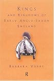 Kings and Kingdoms of Early Anglo-Saxon England