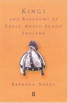 Kings and Kingdoms of Early Anglo-Saxon England