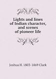Produkt-Bild: Lights and lines of Indian character, and scenes of pioneer life