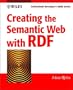 Creating the Semantic Web with RDF: Professional Developer's Guide (With CD-ROM)