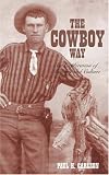 The Cowboy Way: An Exploration of History and Culture
