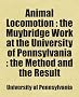 Animal Locomotion; The Muybridge Work at the University of Pennsylvania: The Method and the Result