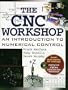 The Cnc Workshop: A Multimedia Introduction to Computer Numerical Control