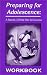 Preparing for Adolescence: A Parent's 10-Point Plan for Success - WORKBOOK