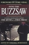 Into the Buzzsaw: Leading Journalists Expose the Myth of a Free Press