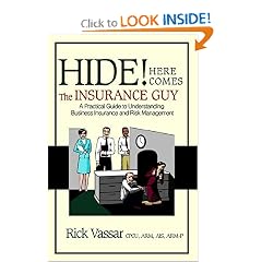 Hide! Here Comes The Insurance Guy: A Practical Guide to Understanding Business Insurance and Risk Management