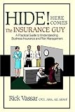Hide! Here Comes The Insurance Guy: A Practical Guide to Understanding Business Insurance and Risk Management