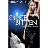 Once Bitten (Alexa O'Brien Huntress Book 1) ~ Trina M. Lee