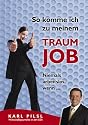 So komme ich zu meinem Traumjob. Niemals arbeitslos, wenn ...