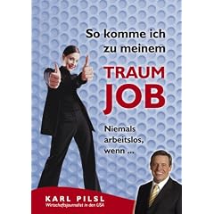 So komme ich zu meinem Traumjob. Niemals arbeitslos, wenn ...