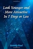 Look Younger and More Attractive In 7 Days or Less