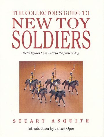 The Collector's Guide to New Toy Soldiers - Metal Figures from 1973 to the Present Day