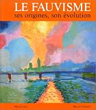 Le fauvisme : ses origines, son �volution