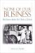 None of Our Business: Why Business Models Don't Work in Schools