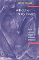 A Mother In My Heart: How to Overcome the Pain of Involuntary Childlessness