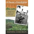 The Scent of Eucalyptus: A Missionary Childhood in Ethiopia