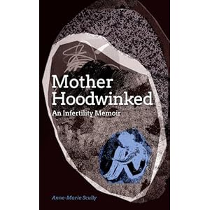 Motherhoodwinked - An Infertility Memoir